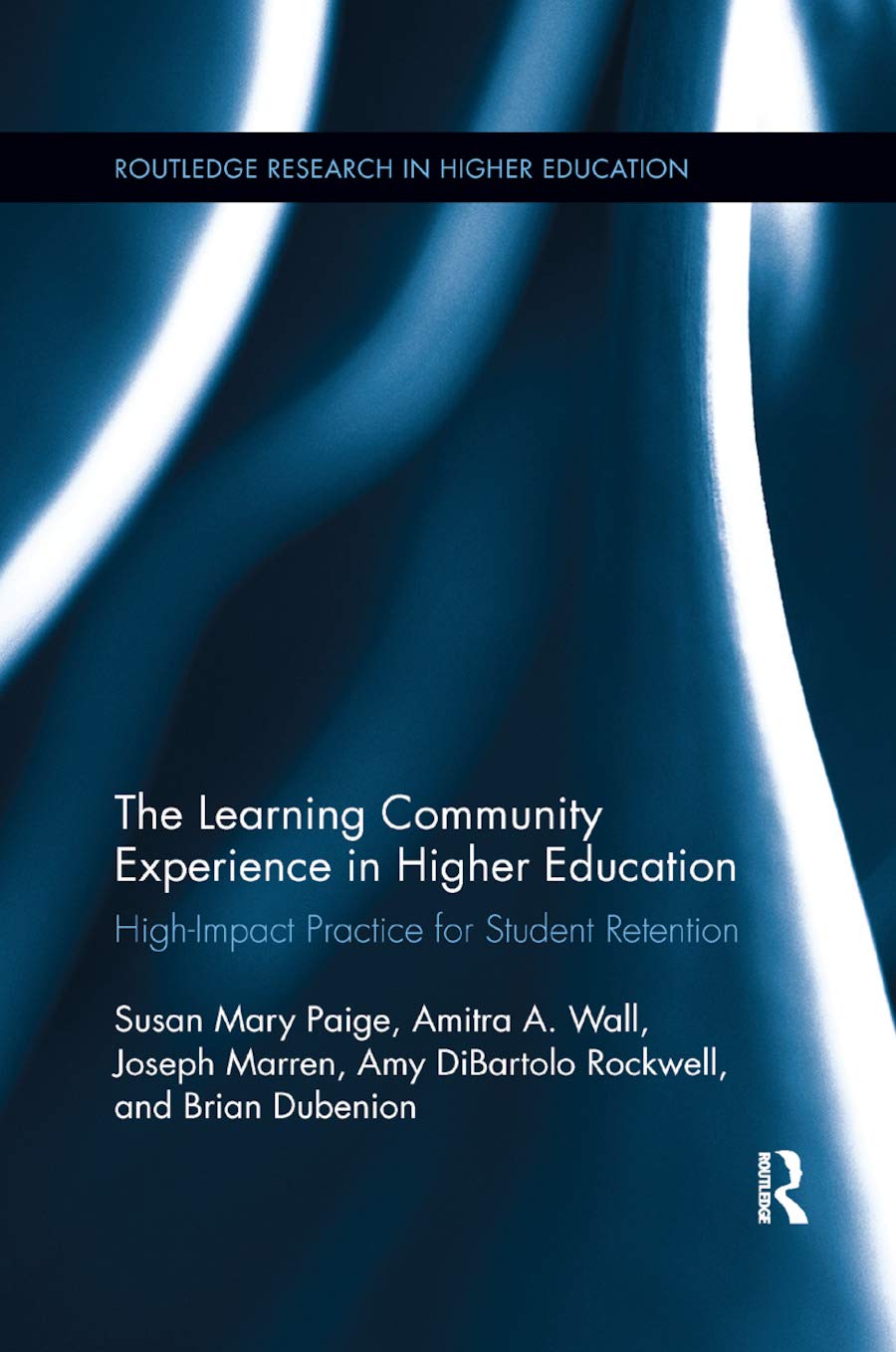The Learning Community Experience in Higher Education: High-Impact Practice for Student Retention (Routledge Research in Higher Education)