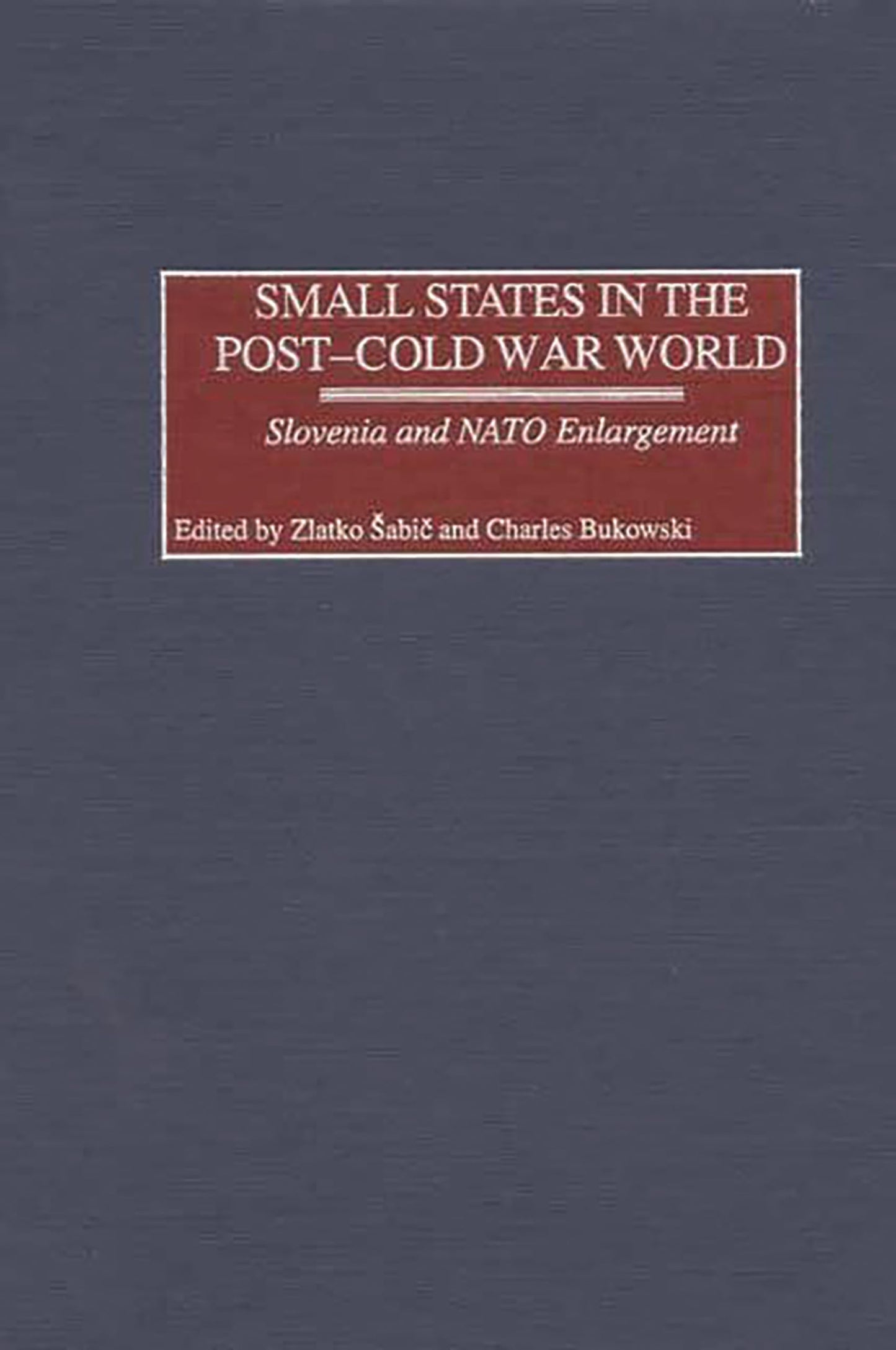 Small States in the Post-Cold War World: Slovenia and NATO Enlargement
