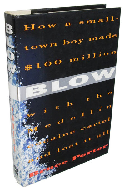 Blow: How a Small-Town Boy Made $100 Million With the Medellin Cocaine Cartel and Lost It All