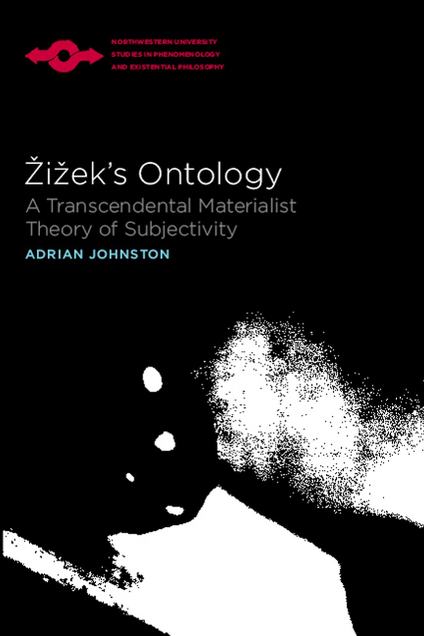 Zizek's Ontology: A Transcendental Materialist Theory of Subjectivity (Studies in Phenomenology and Existential Philosophy)