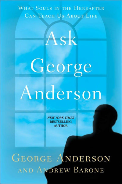 Ask George Anderson: What Souls in the Hereafter Can Teach U