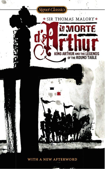 Le Morte D'Arthur: King Arthur and the Legends of the Round