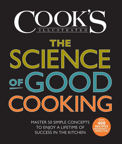The Science of Good Cooking: Master 50 Simple Concepts to En