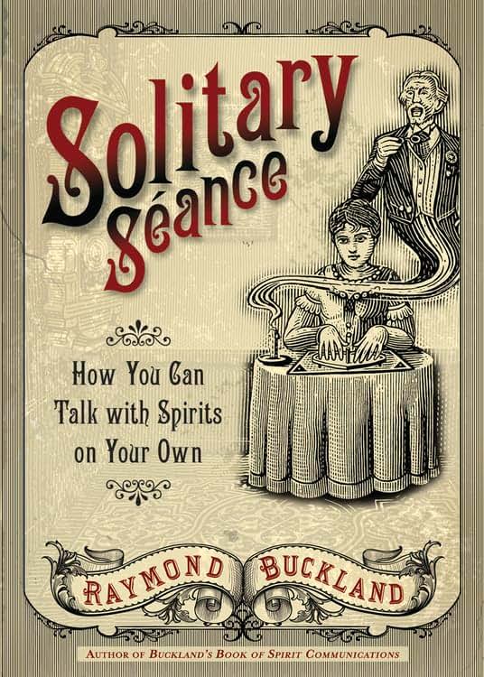 Solitary Seance: How You Can Talk with Spirits on Your Own b