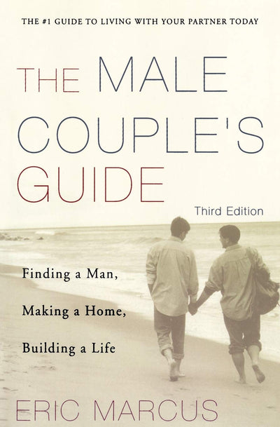 Male Couple's Guide: Finding a Man, Making a Home, Building a Life