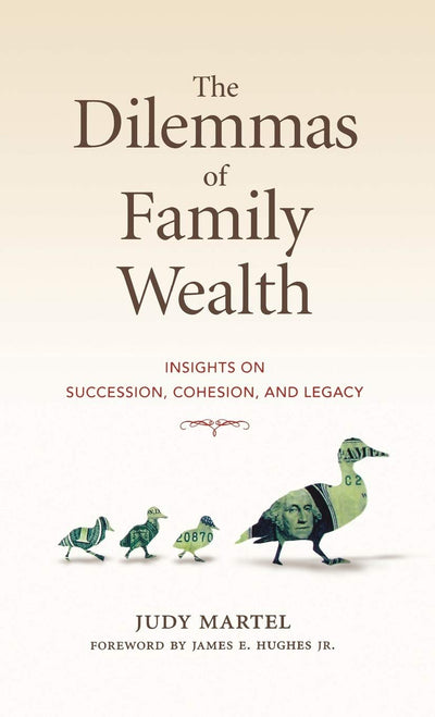 The Dilemmas of Family Wealth: Insights on Succession, Cohesion, and Legacy