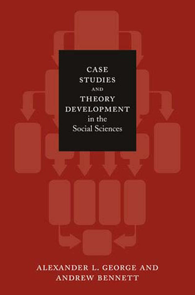 Case Studies and Theory Development in the Social Sciences (Belfer Center Studies in International Security)