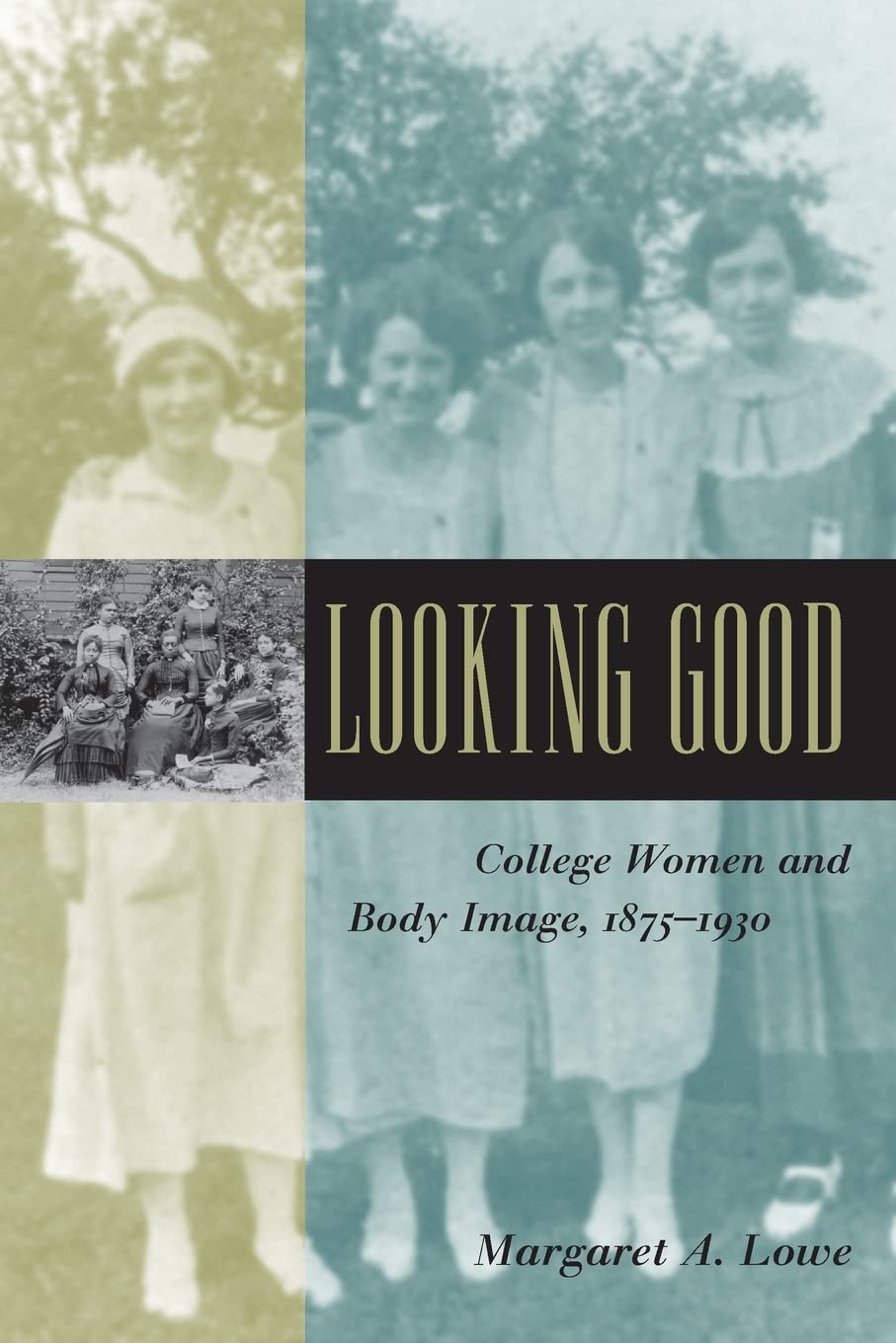 Looking Good: College Women and Body Image, 1875-1930 (Gender Relations in the American Experience)