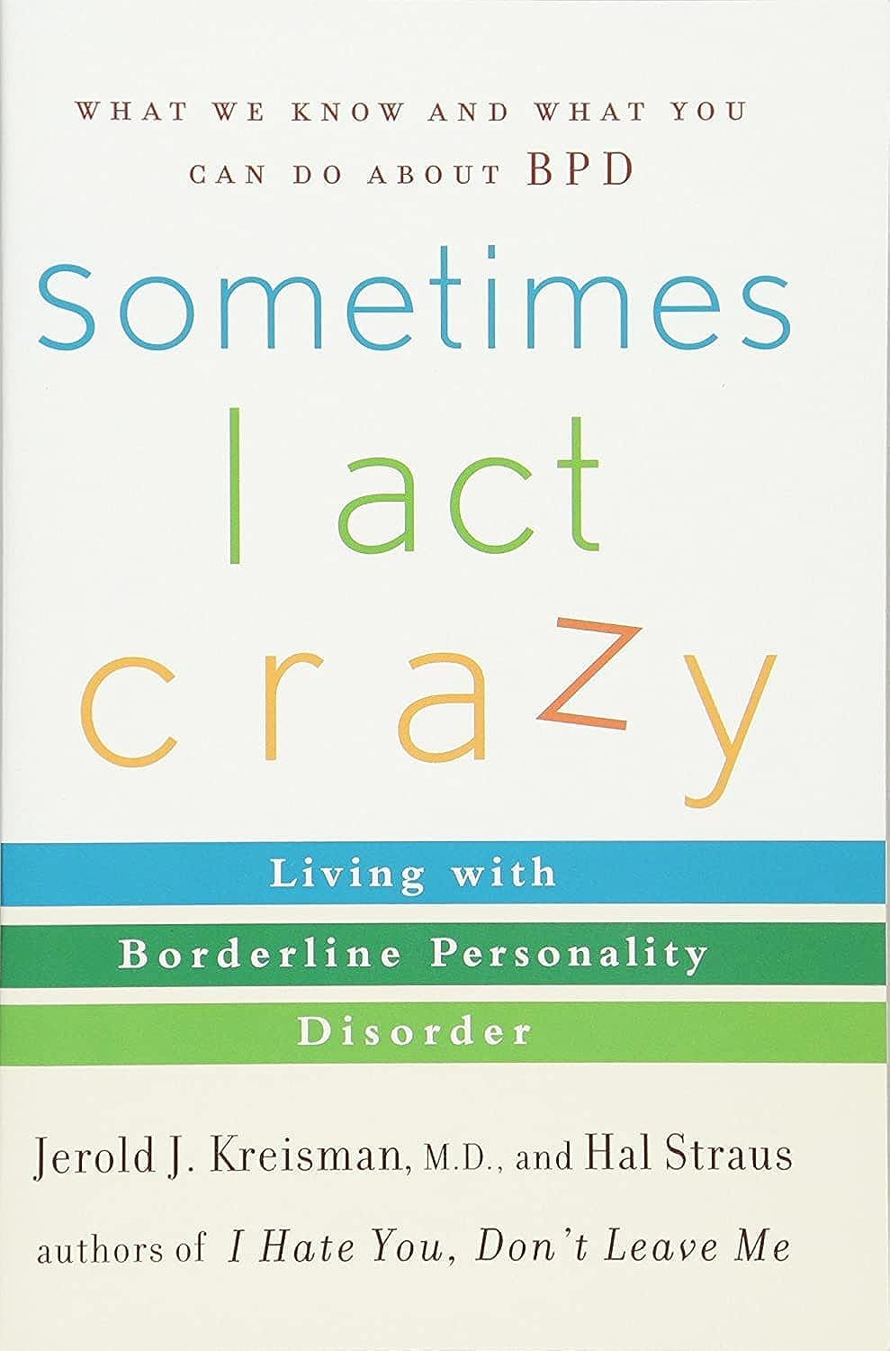 Sometimes I Act Crazy: Living with Borderline Personality Disorder