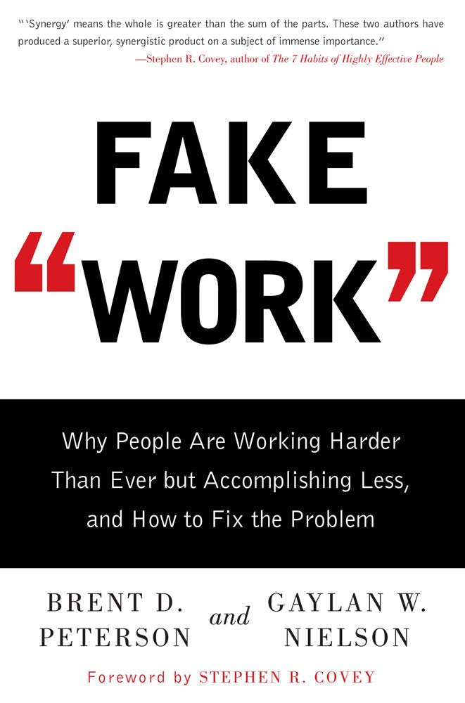 Fake Work: Why People Are Working Harder than Ever but Accomplishing Less, and How to Fix the Problem