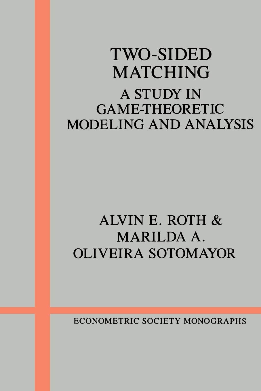 Two-Sided Matching: A Study in Game-Theoretic Modeling and Analysis (Econometric Society Monographs, Series Number 18)