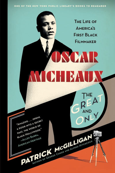 Oscar Micheaux: The Great and Only: The Life of America's First Black Filmmaker - A Vivid Biography of the Visionary Who Pioneered African-American Cinema