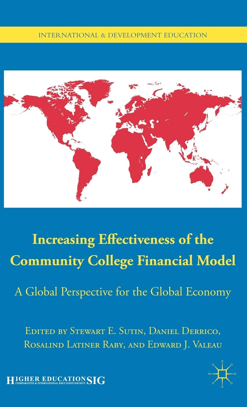 Increasing Effectiveness of the Community College Financial Model: A Global Perspective for the Global Economy (International and Development Education)