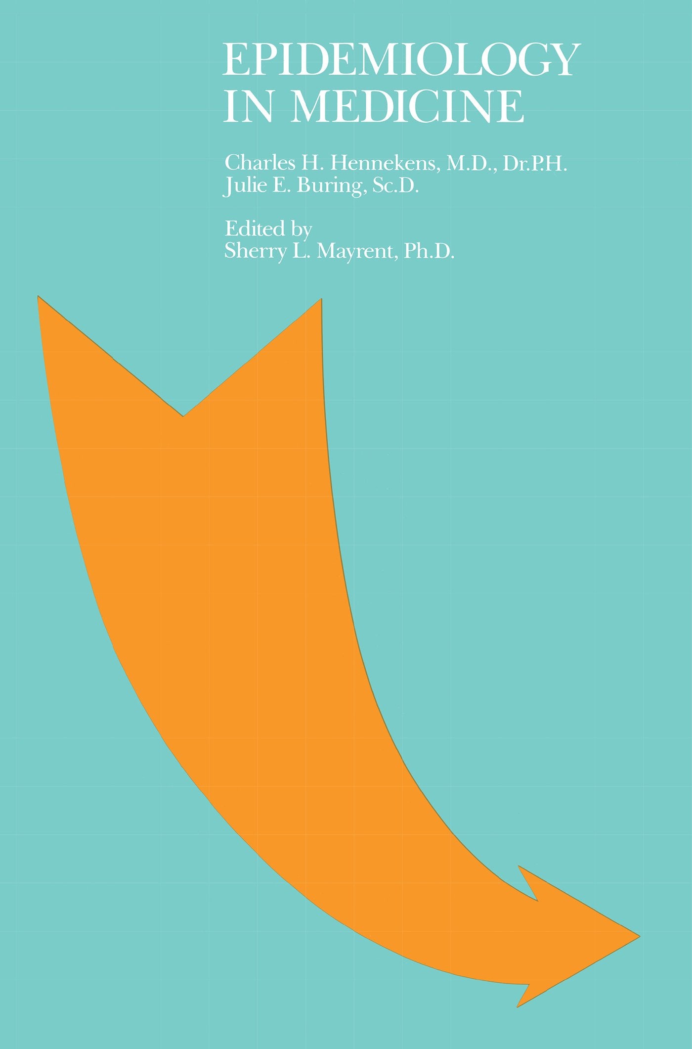 Epidemiology in Medicine by Charles H. Hennekens