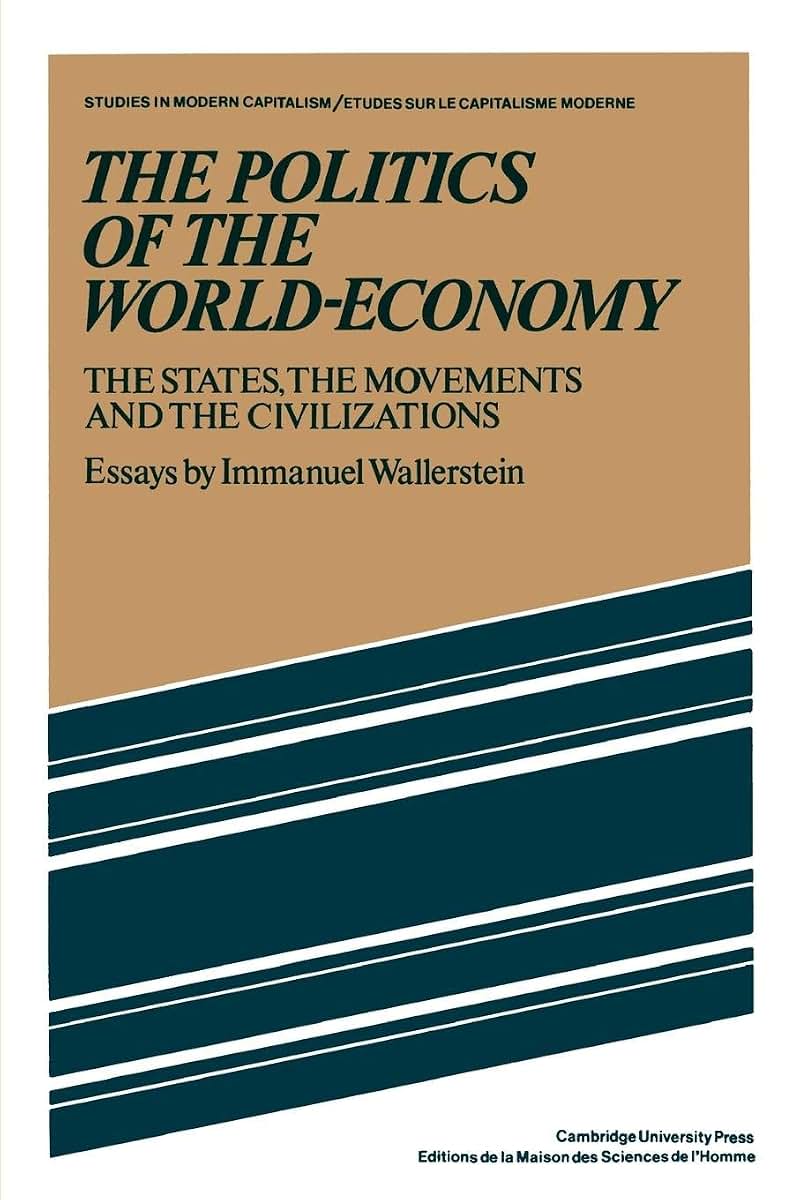 The Politics of the World-Economy: The States, the Movements and the Civilizations (Studies in Modern Capitalism)