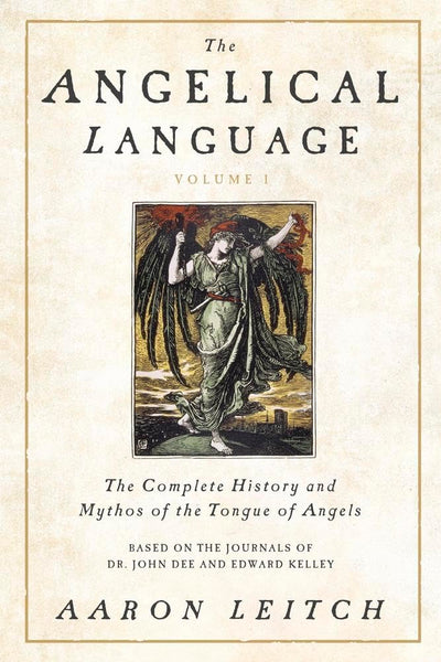The Angelical Language, Volume I: The Complete History and Mythos of the Tongue of Angels (The Angelical Language, 1)