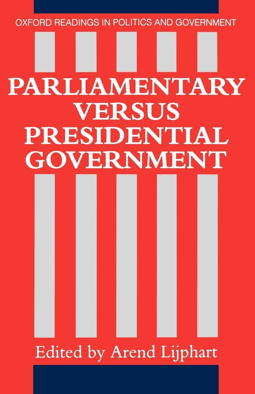Parliamentary Versus Presidential Government (Oxford Readings in Politics and Government)