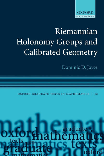 Riemannian Holonomy Groups and Calibrated Geometry (Oxford Graduate Texts in Mathematics)