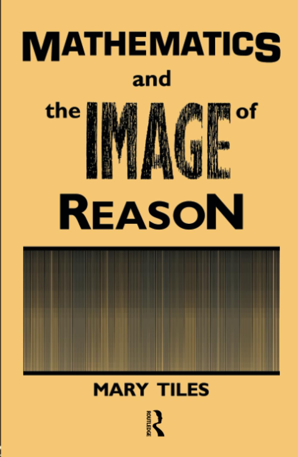Mathematics and the Image of Reason (Philosophical Issues in Science)