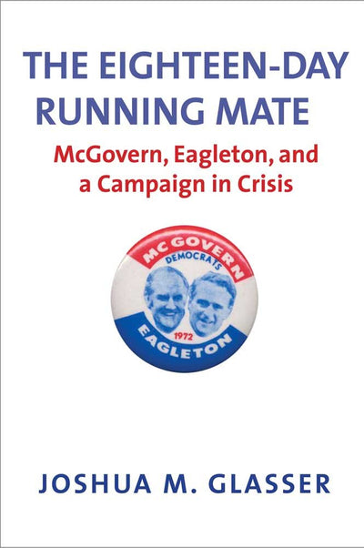 The Eighteen-Day Running Mate: McGovern, Eagleton, and a Cam
