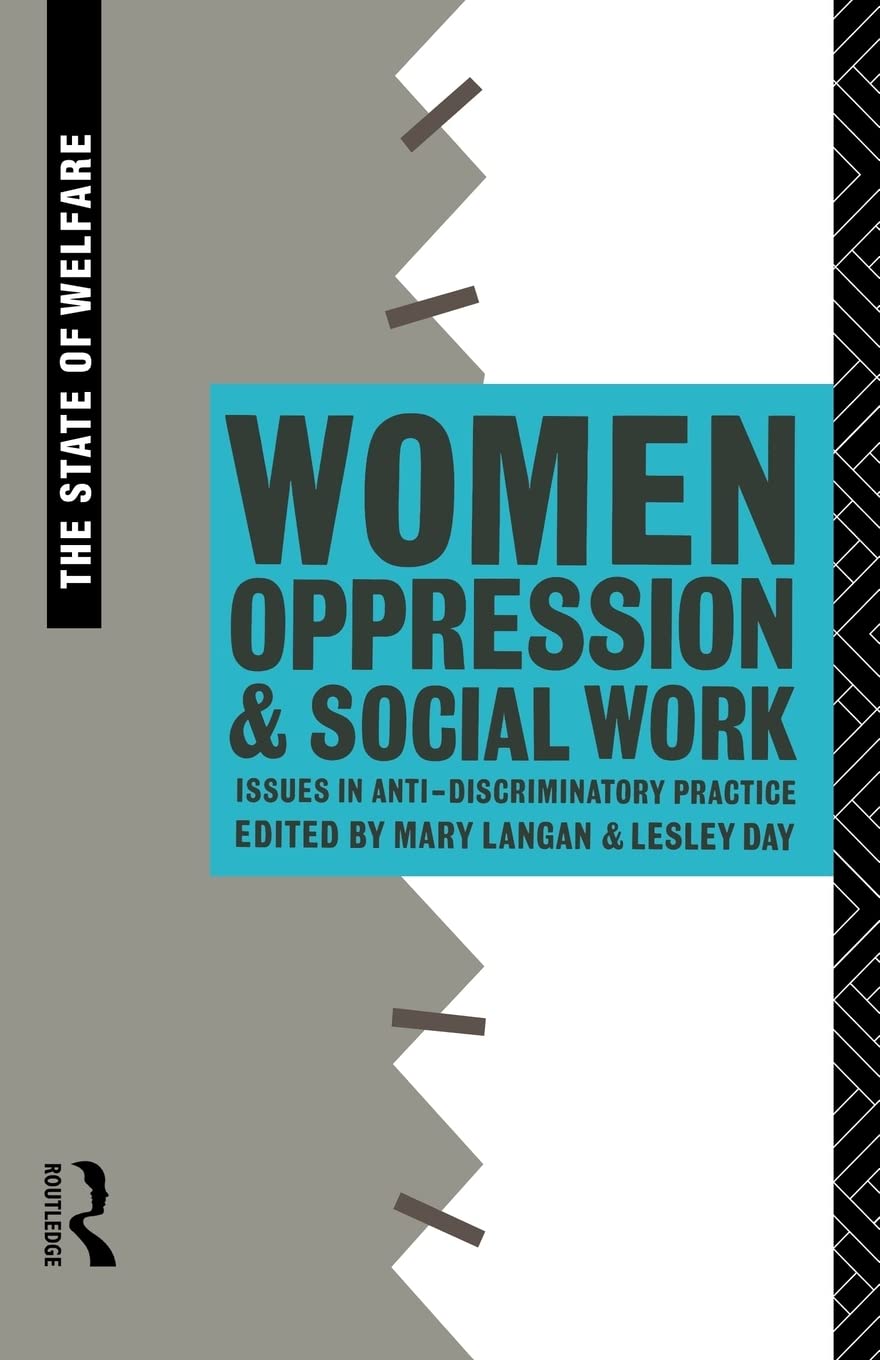 Women, Oppression and Social Work: Issues in Anti-Discriminatory Practice (The State of Welfare)