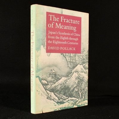 The Fracture of Meaning: Japan's Synthesis of China from the Eighth through the Eighteenth Centuries (Princeton Legacy Library, 5152)