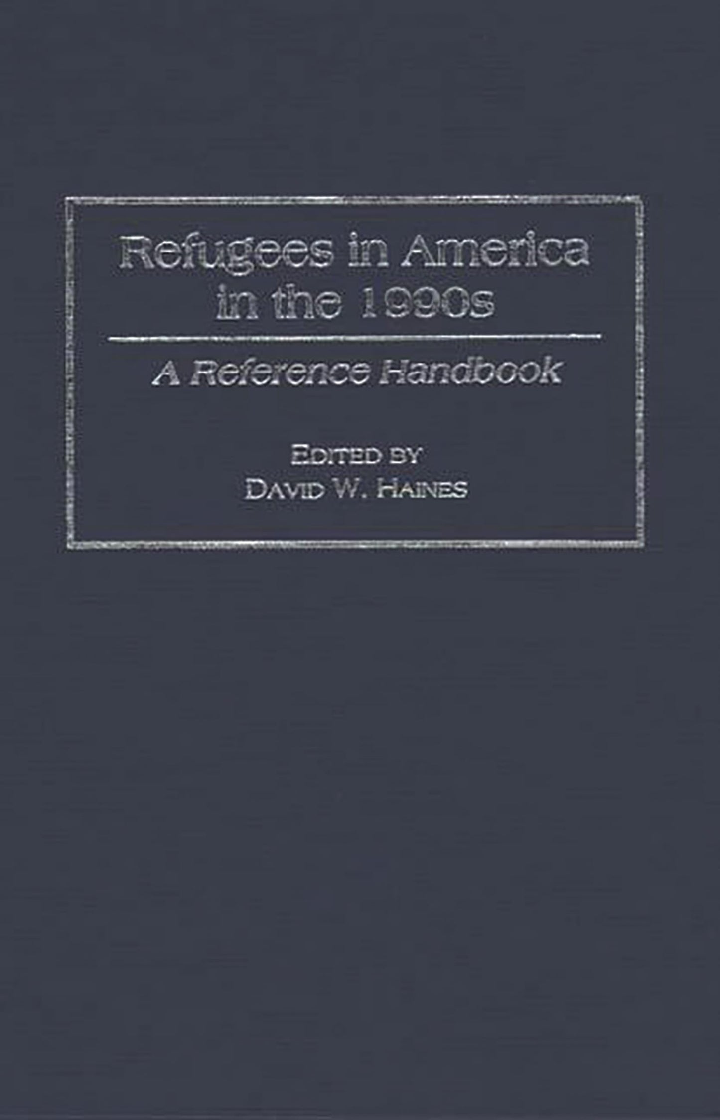 Refugees in America in the 1990s: A Reference Handbook