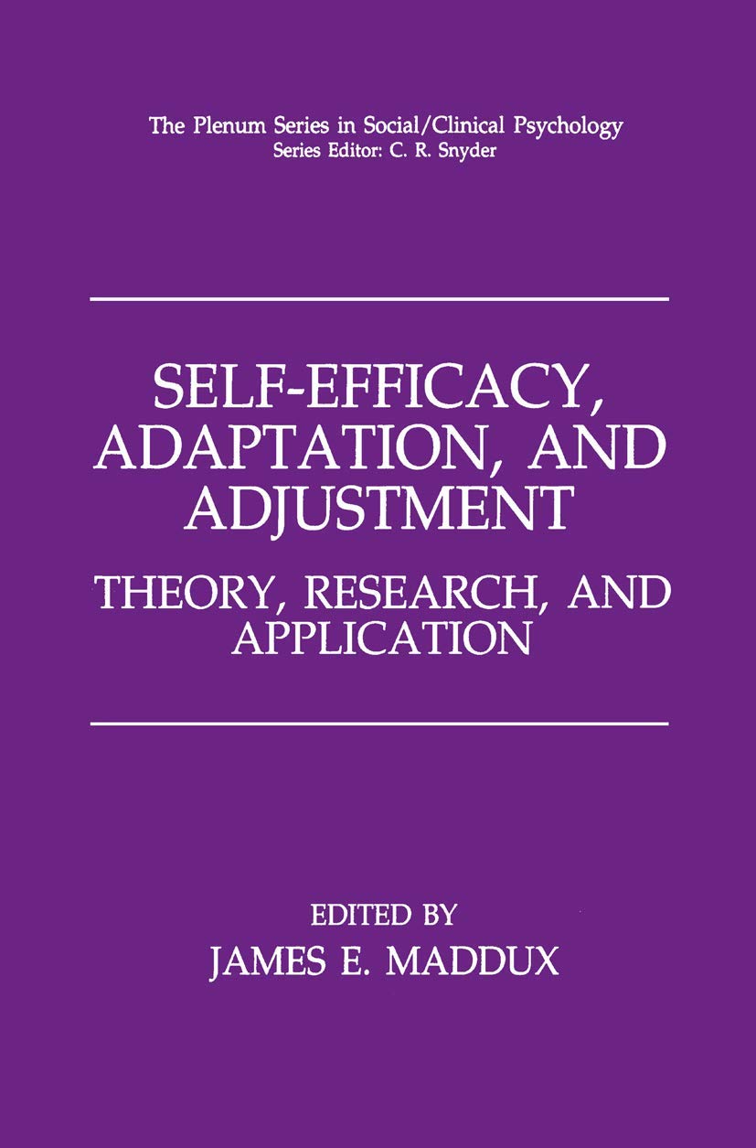 Self-Efficacy, Adaptation, and Adjustment: Theory, Research, and Application (The Springer Series in Social Clinical Psychology)