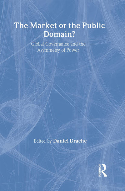 The Market or the Public Domain: Redrawing the Line (Routledge Studies in Governance and Change in the Global Era)