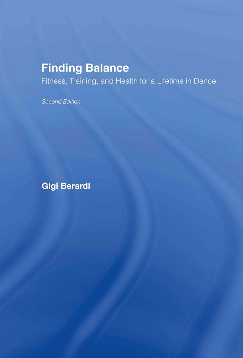 Finding Balance: Fitness, Training, and Health for a Lifetime in Dance