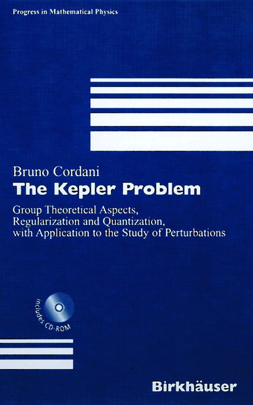 The Kepler Problem: Group Theoretical Aspects, Regularization and Quantization, with Application to the Study of Perturbations (Progress in Mathematical Physics, 29)