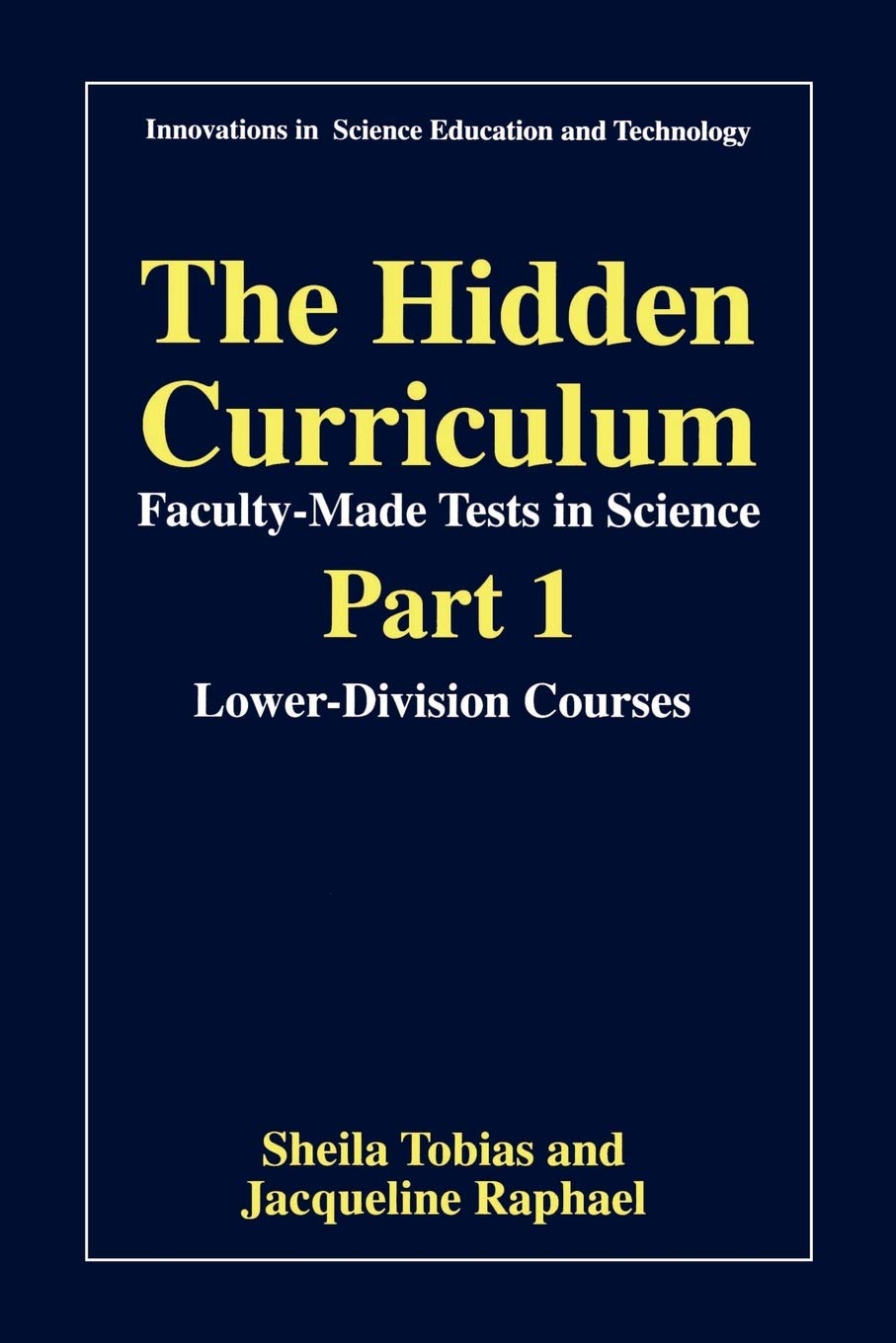 The Hidden Curriculum - Faculty Made Tests in Science: Part 1: Lower-Division Courses