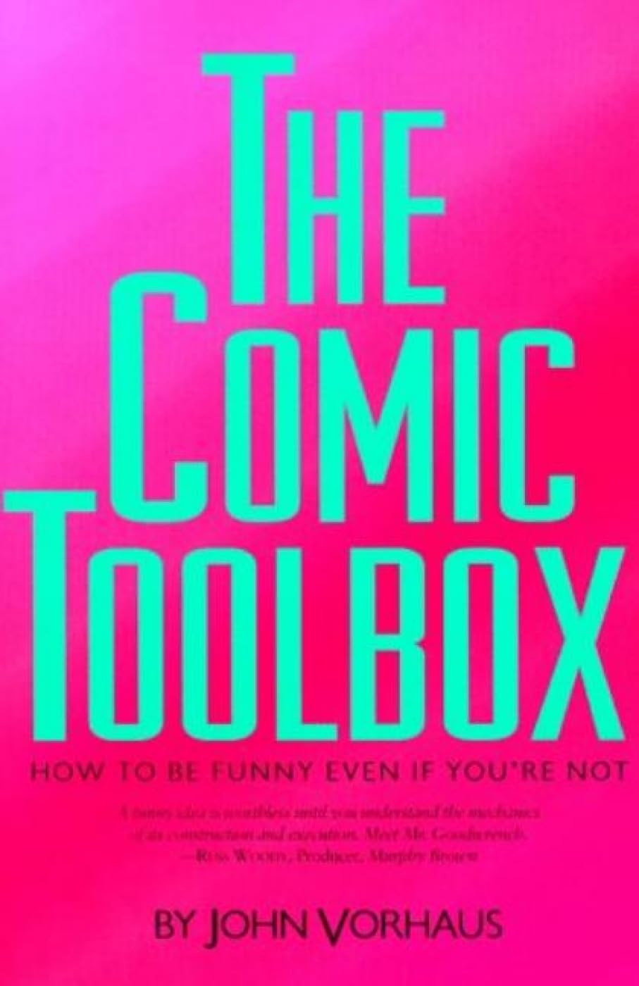 The Comic Toolbox How to Be Funny Even If You're Not