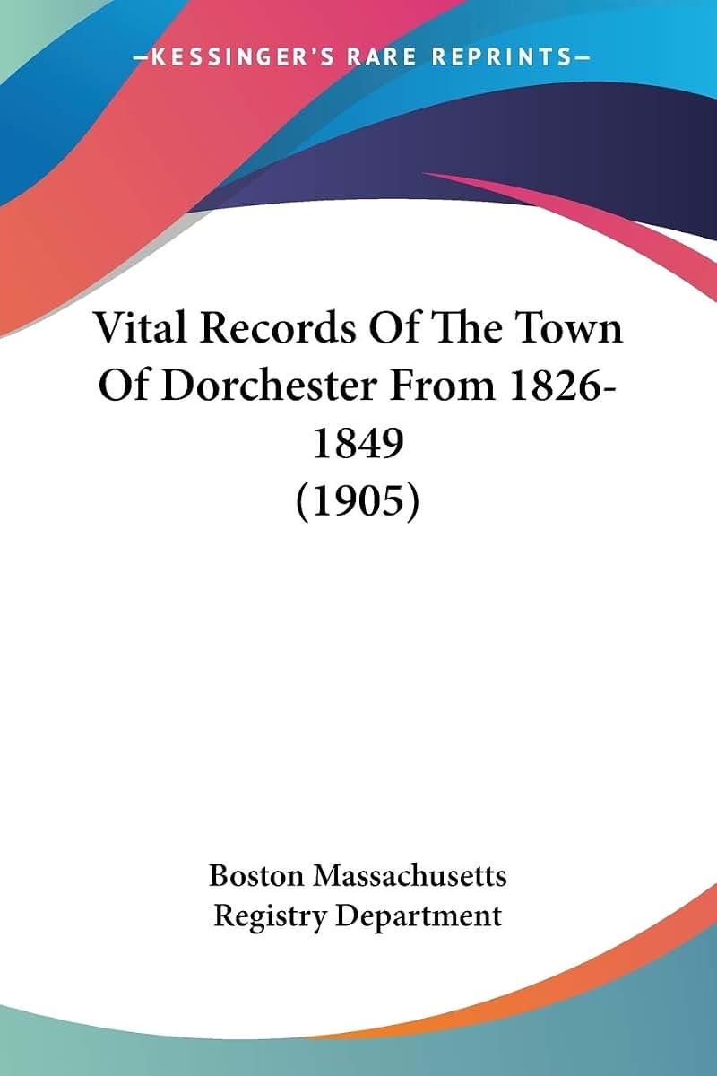 Vital Records Of The Town Of Dorchester From 1826-1849 (1905)