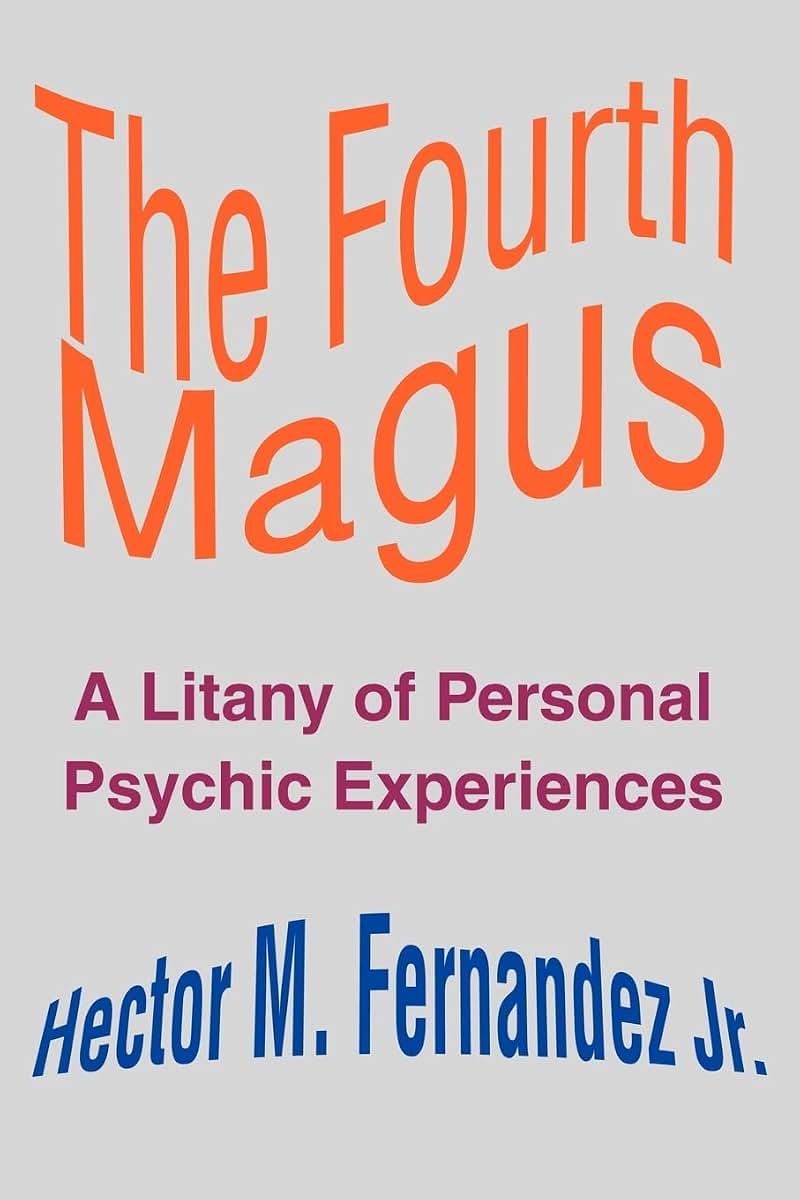 The Fourth Magus: A Litany of Personal Psychic Experiences