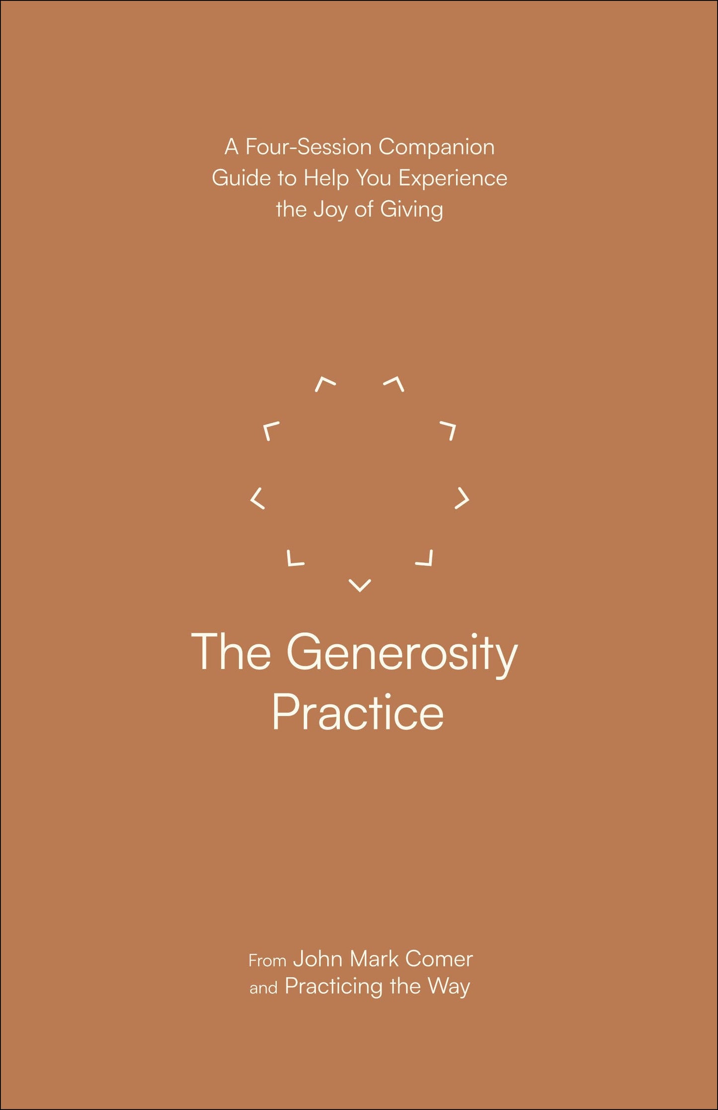 The Generosity Practice: A Four-Session Companion Guide to Help You Experience the Joy of Giving