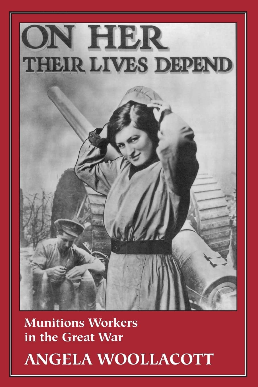 On Her Their Lives Depend: Munitions Workers in the Great War