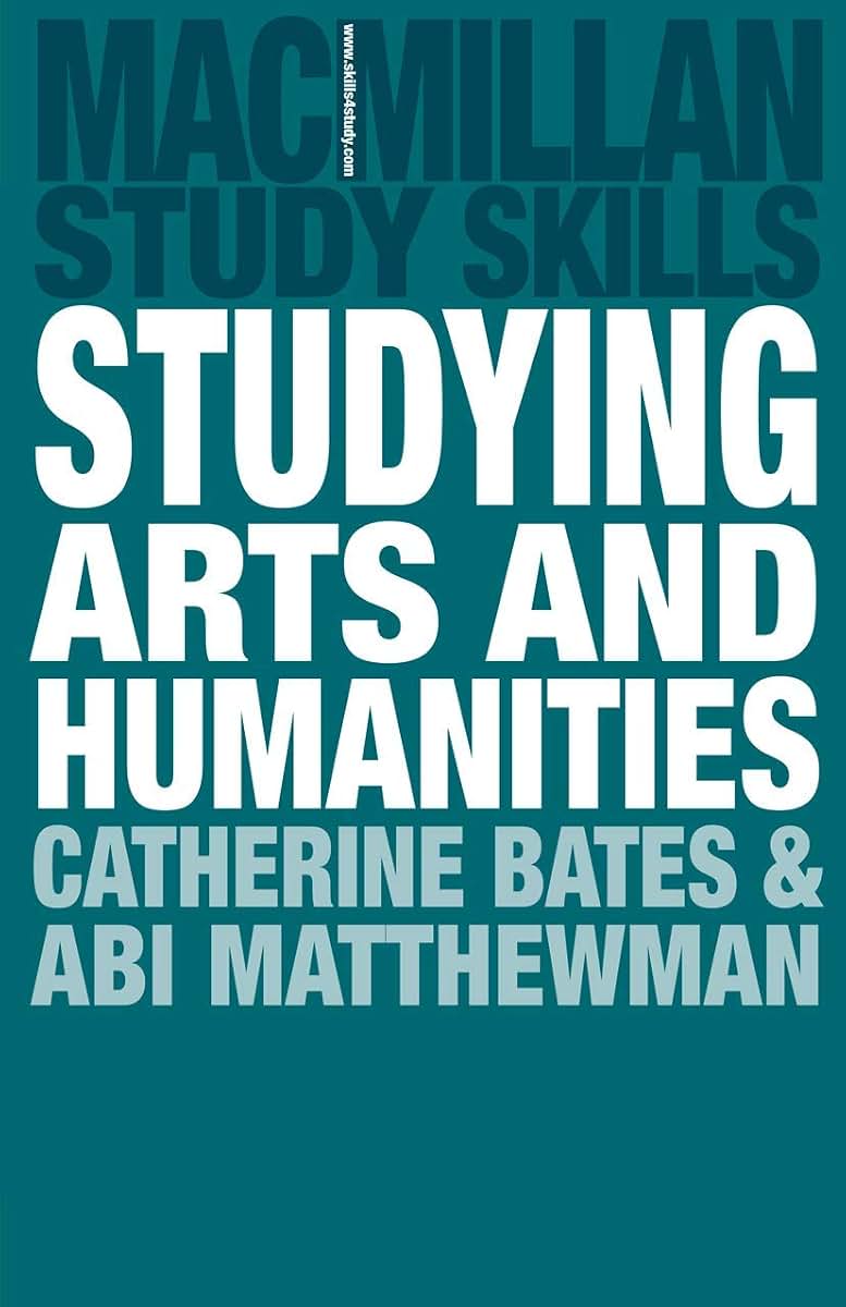 Studying Arts and Humanities (Bloomsbury Study Skills, 123)