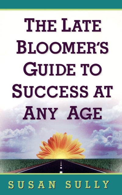 The Late Bloomer's Guide to Success at Any Age