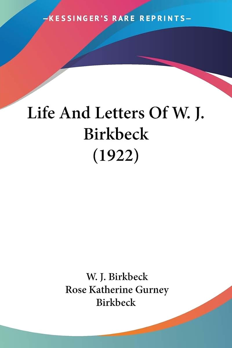 Life And Letters Of W. J. Birkbeck (1922)