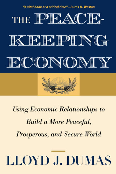 Peacekeeping Economy: Using Economic Relationships to Build a More Peaceful, Prosperous, and Secure World