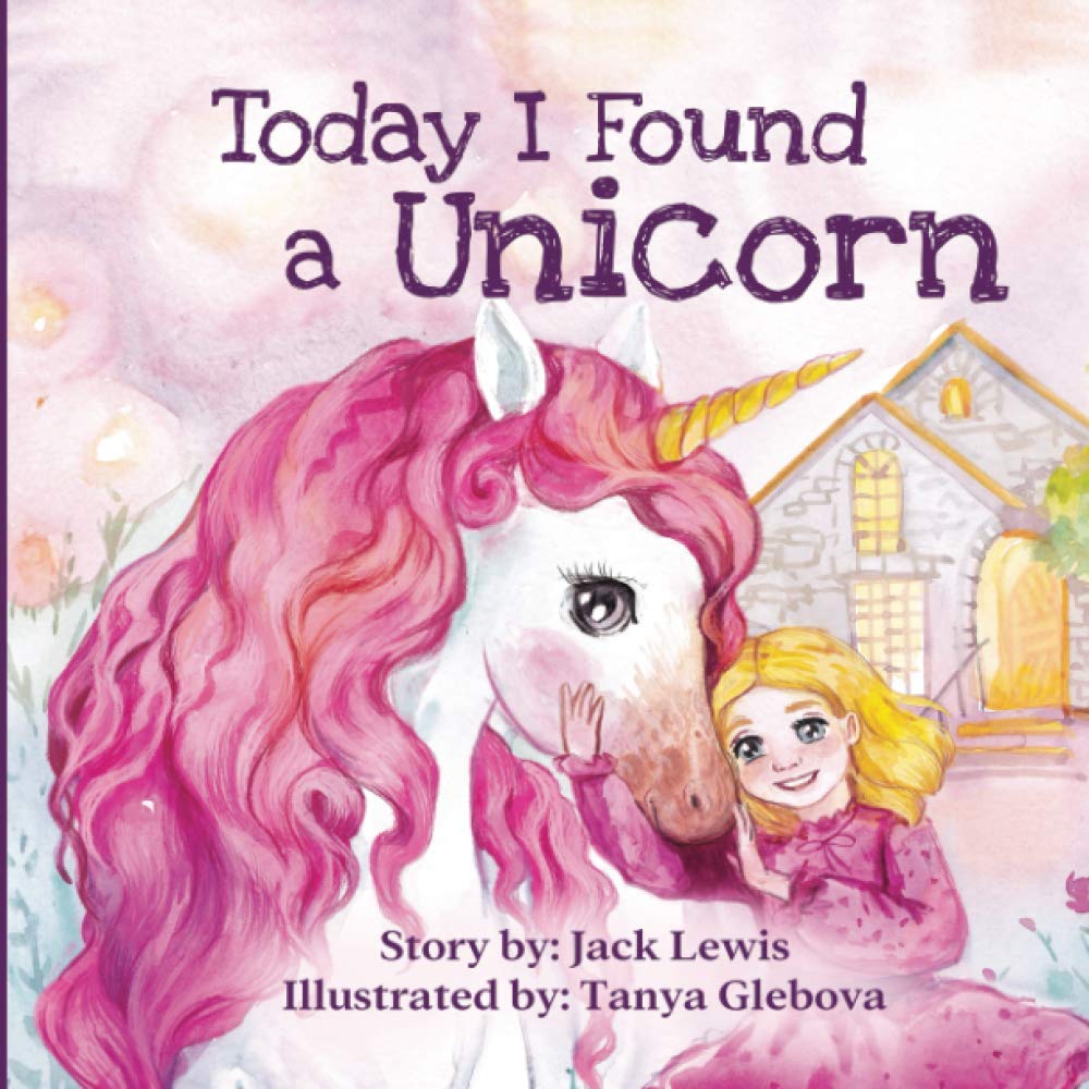 Today I Found a Unicorn: A magical childrens story about friendship and the power of imagination