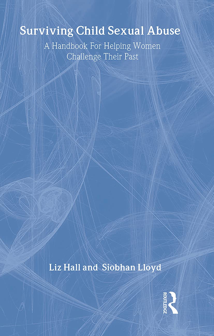 Surviving Child Sexual Abuse: A Handbook For Helping Women C