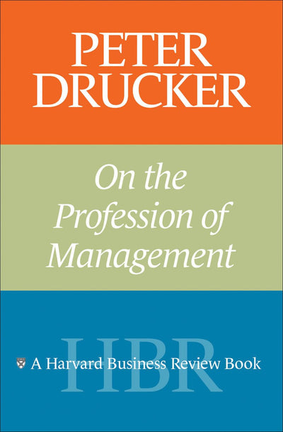 Peter Drucker on the Profession of Management (Harvard Business Review Book)