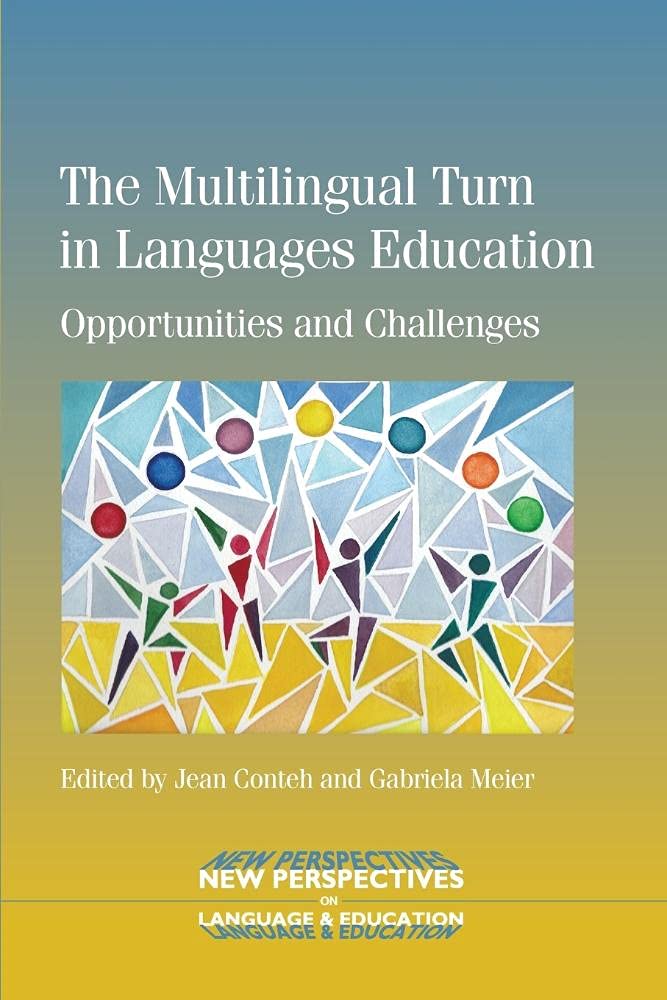 The Multilingual Turn in Languages Education: Opportunities and Challenges (New Perspectives on Language and Education, 40)