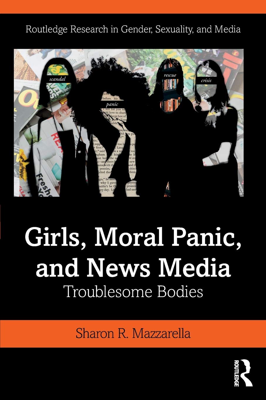 Girls, Moral Panic and News Media: Troublesome Bodies (Routledge Research in Gender, Sexuality, and Media)