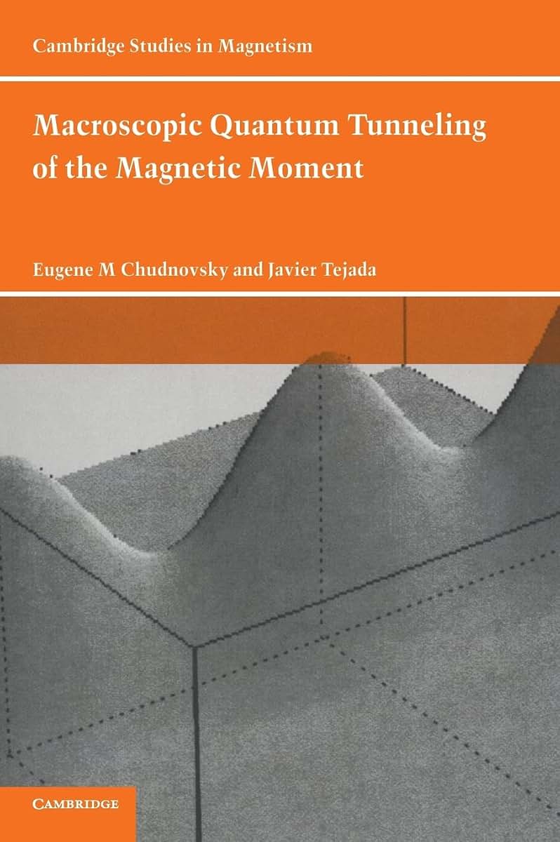 Macroscopic Quantum Tunneling of the Magnetic Moment (Cambridge Studies in Magnetism, Series Number 4)