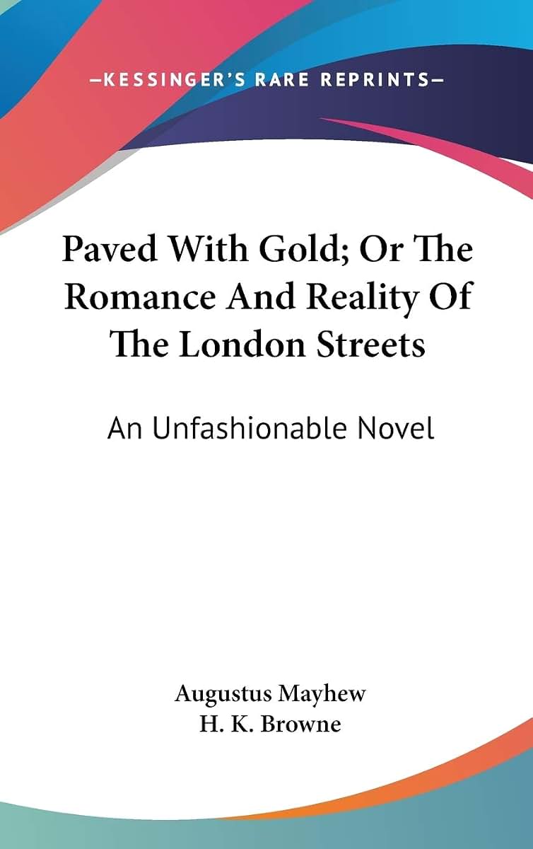 Paved With Gold; Or The Romance And Reality Of The London Streets: An Unfashionable Novel