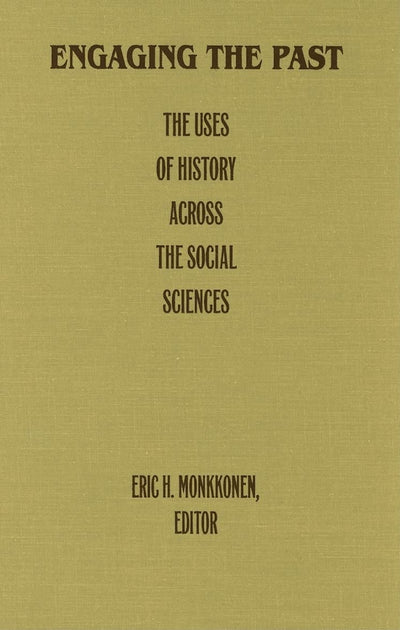 Engaging the Past: The Uses of History Across the Social Sciences