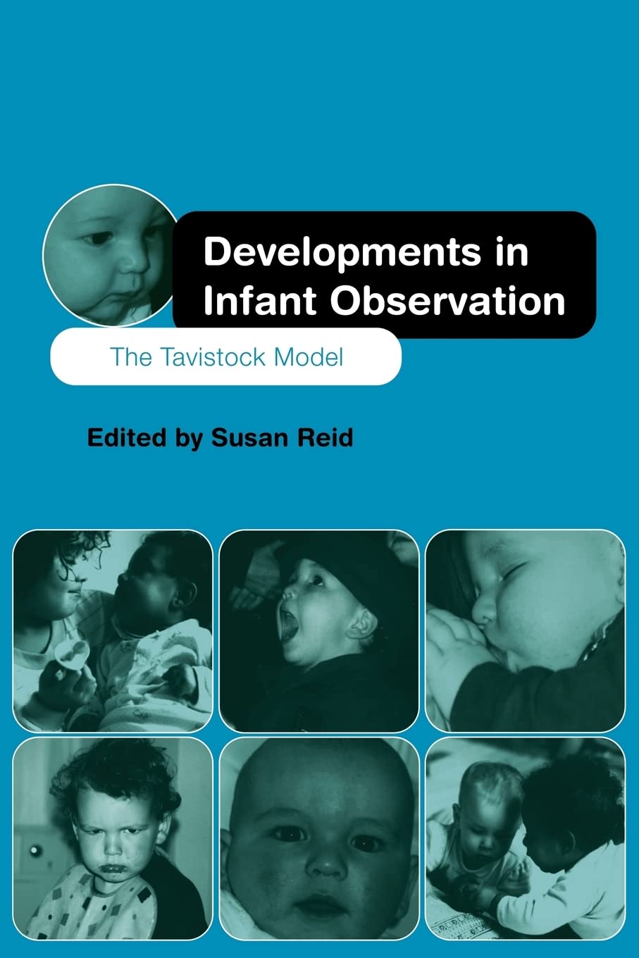 Developments in Infant Observation: The Tavistock Model by R